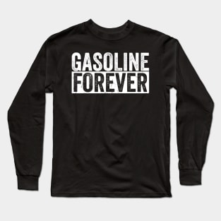 Gasoline-Forever Funny Offensive Long Sleeve T-Shirt